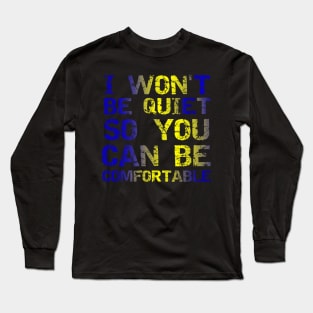 I Won't Be Quiet So You Can Be Comfortable, Save Our Children, End Human Trafficking Long Sleeve T-Shirt